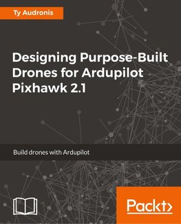 Designing Purpose-Built Drones for Ardupilot Pixhawk 2.1