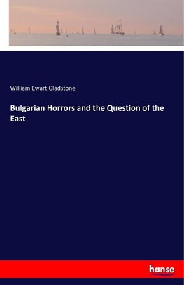 Bulgarian Horrors and the Question of the East