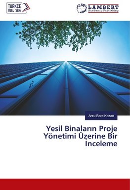 Yesil Binalarin Proje Yönetimi Üzerine Bir Inceleme