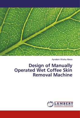 Design of Manually Operated Wet Coffee Skin Removal Machine