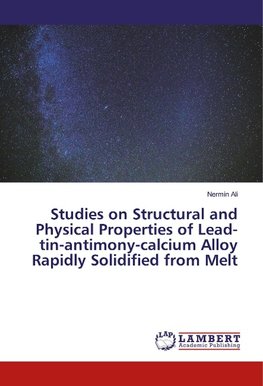 Studies on Structural and Physical Properties of Lead-tin-antimony-calcium Alloy Rapidly Solidified from Melt