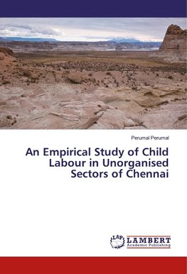 An Empirical Study of Child Labour in Unorganised Sectors of Chennai