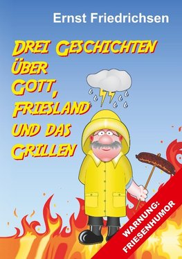 Drei Geschichten über Gott, Friesland und das Grillen