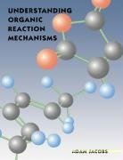 Understanding Organic Reaction Mechanisms