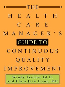 The Health Care Manager's Guide to Continuous Quality Improvement