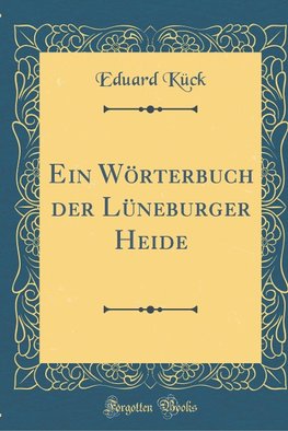 Kück, E: Wörterbuch der Lüneburger Heide (Classic Reprint)