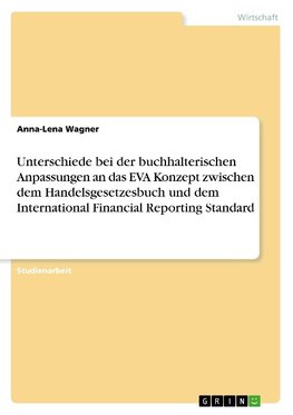 Unterschiede bei der buchhalterischen Anpassungen an das EVA Konzept zwischen dem Handelsgesetzesbuch und dem International Financial Reporting Standard