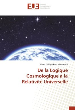 De la Logique Cosmologique à la Relativité Universelle