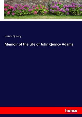 Memoir of the Life of John Quincy Adams