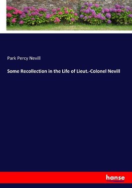 Some Recollection in the Life of Lieut.-Colonel Nevill