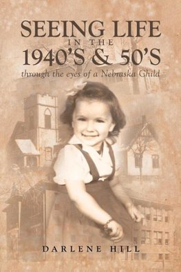 Seeing Life in the 1940's & 50's through the eyes of a Nebraska Child