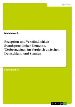 Rezeption und Verständlichkeit fremdsprachlicher Elemente. Werbeanzeigen im Vergleich zwischen Deutschland und Spanien