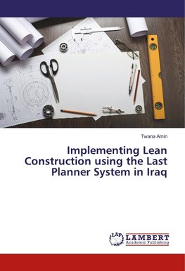 Implementing Lean Construction using the Last Planner System in Iraq