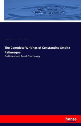 The Complete Writings of Constantine Smaltz Rafinesque