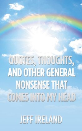 Quotes, Thoughts, and Other General Nonsense That Comes into My Head