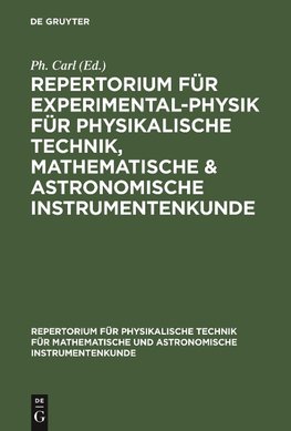 Repertorium für Experimental-Physik für physikalische Technik, mathematische & astronomische Instrumentenkunde