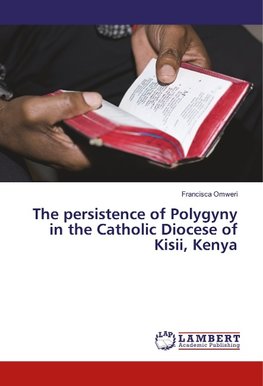 The persistence of Polygyny in the Catholic Diocese of Kisii, Kenya