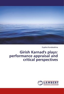 Girish Karnad's plays: performance appraisal and critical perspectives