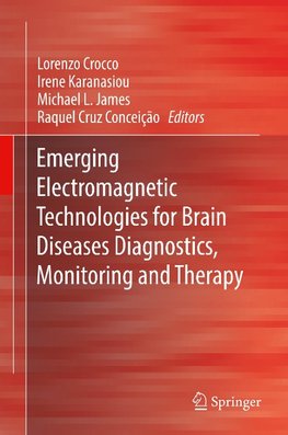 Emerging Electromagnetic Technologies for Brain Diseases Diagnostics, Monitoring and Therapy