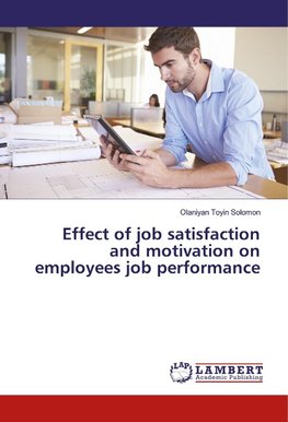 Effect of job satisfaction and motivation on employees job performance