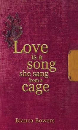 Love Is A Song She Sang From A Cage