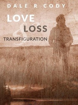 Love Loss and Transfiguration