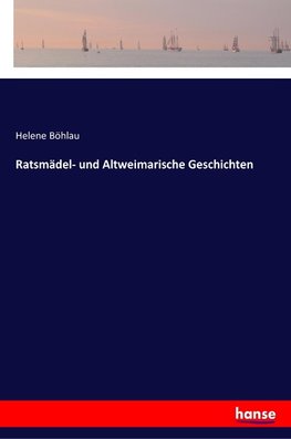 Ratsmädel- und Altweimarische Geschichten