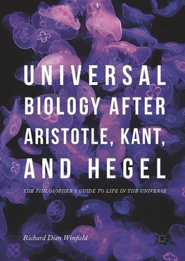 Universal Biology after Aristotle, Kant, and Hegel