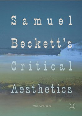 Samuel Beckett's Critical Aesthetics