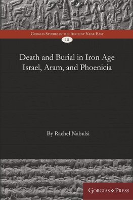 Death and Burial in Iron Age Israel, Aram, and Phoenicia