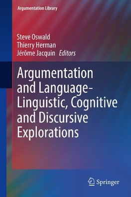 Argumentation and Language - Linguistic, Cognitive and Discursive Explorations