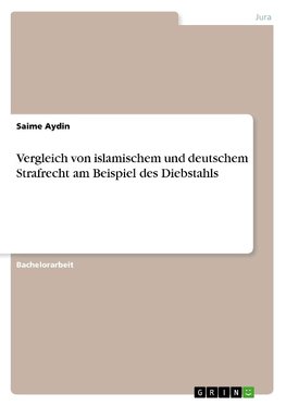 Vergleich von islamischem und deutschem Strafrecht am Beispiel des Diebstahls