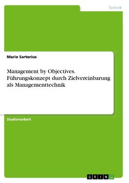 Management by Objectives. Führungskonzept durch Zielvereinbarung als Managementtechnik