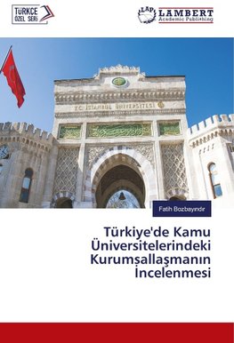 Türkiye'de Kamu Üniversitelerindeki Kurumsallasmanin Incelenmesi