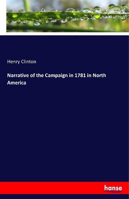 Narrative of the Campaign in 1781 in North America