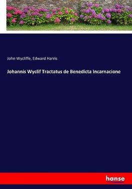 Johannis Wyclif Tractatus de Benedicta Incarnacione