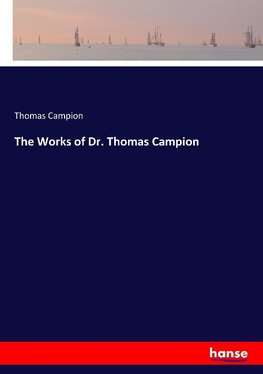 The Works of Dr. Thomas Campion