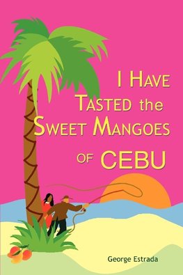 I Have Tasted the Sweet Mangoes of Cebu