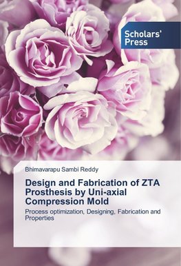 Design and Fabrication of ZTA Prosthesis by Uni-axial Compression Mold