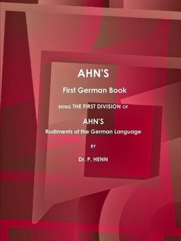 AHN'S First German Book, Being the First Division of AHN'S Rudiments of the German Language (1873).