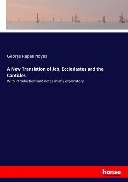 A New Translation of Job, Ecclesiastes and the Canticles