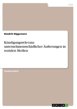 Kündigungsrelevanz unternehmensschädlicher Äußerungen in sozialen Medien