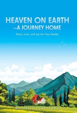 Heaven on Earth-A Journey Home