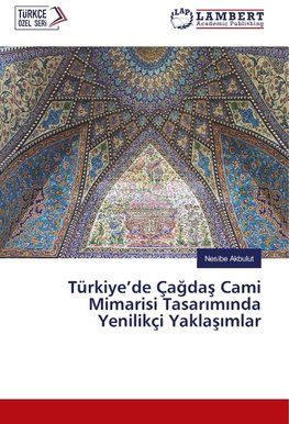 Türkiye'de Çagdas Cami Mimarisi Tasariminda Yenilikçi Yaklasimlar