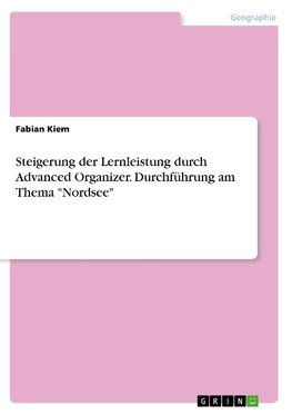 Steigerung der Lernleistung durch Advanced Organizer. Durchführung am Thema "Nordsee"