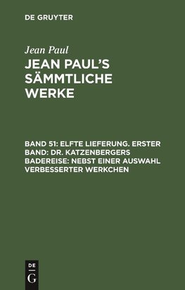 Elfte Lieferung. Erster Band: Dr. Katzenbergers Badereise; nebst einer Auswahl verbesserter Werkchen