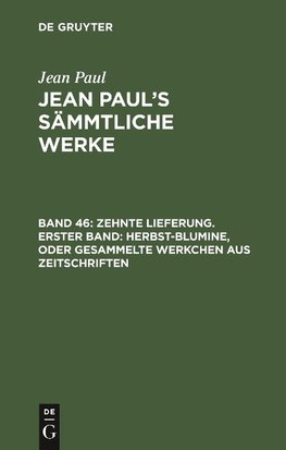 Zehnte Lieferung. Erster Band: Herbst-Blumine, oder Gesammelte Werkchen aus Zeitschriften