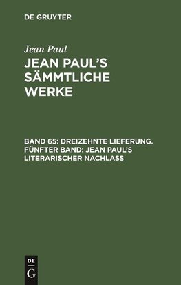 Dreizehnte Lieferung. Fünfter Band: Jean Paul's literarischer Nachlaß