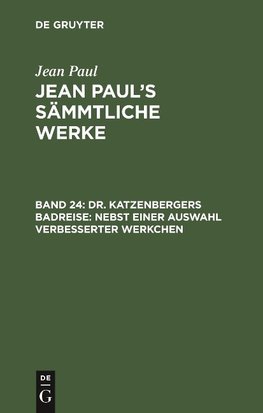 Dr. Katzenbergers Badreise; nebst einer Auswahl verbesserter Werkchen