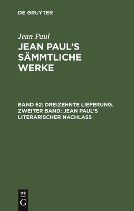 Dreizehnte Lieferung. Zweiter Band: Jean Paul's literarischer Nachlaß